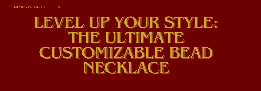 Level Up Your Style: The Ultimate Customizable Bead Necklace